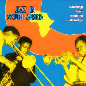 Jazz In South Africa: Township Jazz From The Golden Age (Remastered Version)