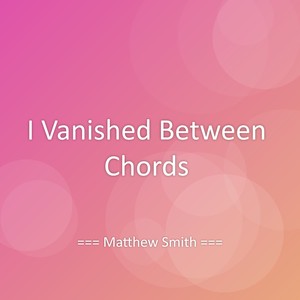 I Vanished Between Chords
