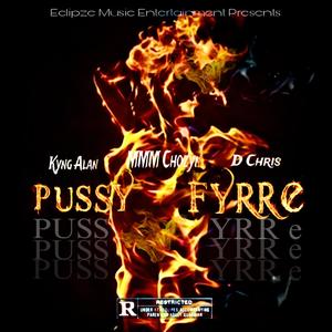 Pussy Fyrre (feat. MMM Chozyn & D Chris) [Explicit]