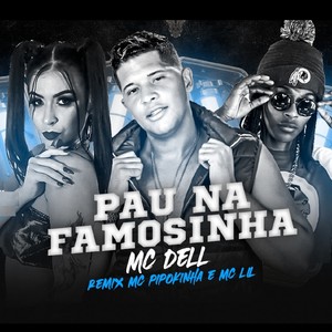 Pau na Famosinha(feat. Mc Pipokinha & Mc Lil) (Remix|Explicit)