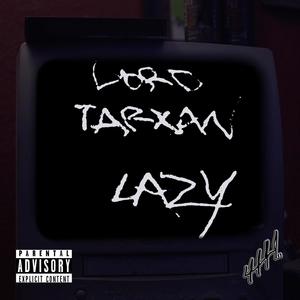 Lazy(feat. Lordtarxan) (Explicit)