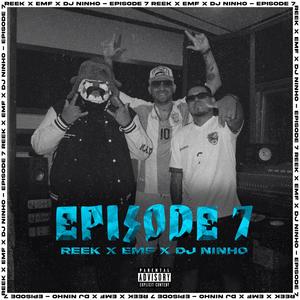 Episode 7 (feat. Reek & EMF)