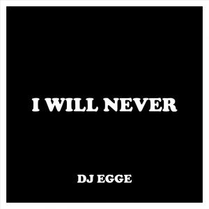 Dj Egge - I Will Never