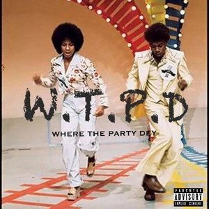 W.T.P.D ( Where The Party Dey ) (Explicit)