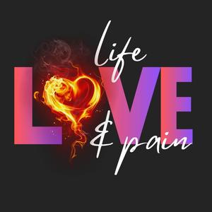 Life, Love & Pain