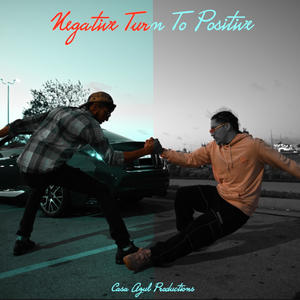 Negative Turn To Positive (Explicit)