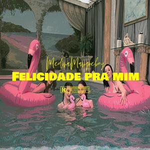 Felicidade pra mim (Explicit)