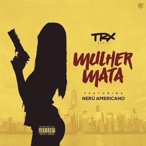 Mulher Mata(feat. Nerú Americano) (Explicit)
