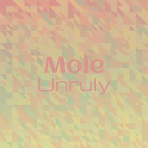 Mole Unruly