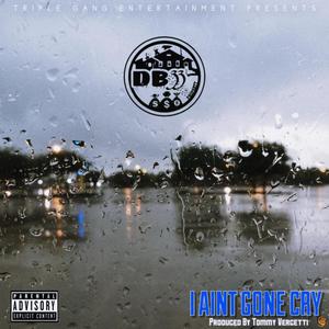i ain't gone cry (Explicit)