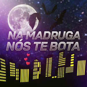 NA MADRUGA NÓS TE BOTA (Explicit)