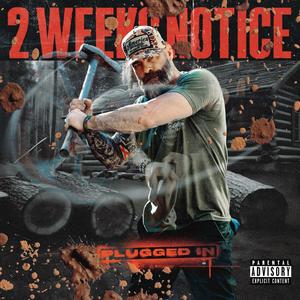 2 Weeks Notice Plugged In (Explicit)