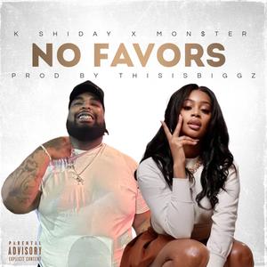 No Favors (feat. K Shiday & Mon$ter) [Explicit]