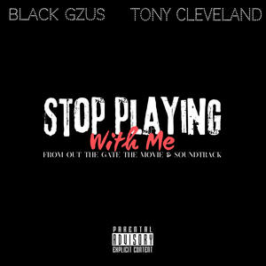 Stop Playing With Me (feat. Tony Cleveland) [Explicit]