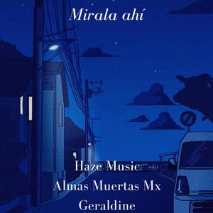 Mirala ahí (feat. Geraldine & Almas Muertasmx)