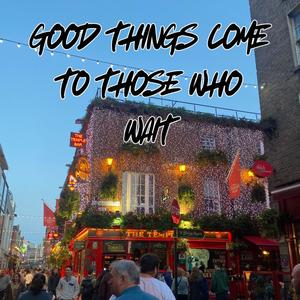 Good Things Come to Those Who Wait (Explicit)