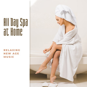 All Day Spa at Home - Relaxing New Age Music