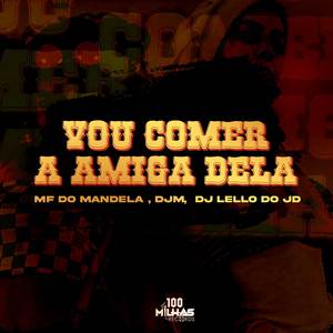 Vou Comer a Amiga Dela (Explicit)