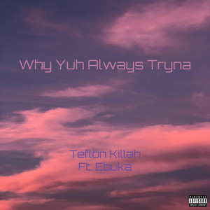 Why Yuh Always Tryna (feat. Ebuka) [Explicit]