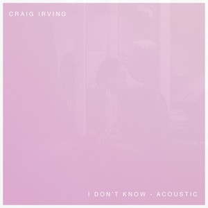 I Don't Know (Acoustic)