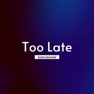 Too Late (Instrumental)