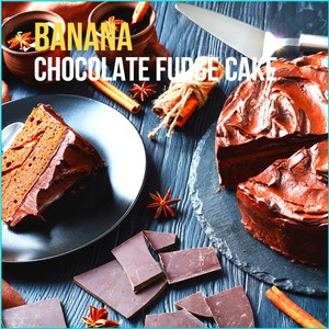 Banana Chocolate Fudge Cake