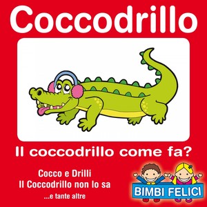 Coccodrillo: il coccodrillo come fa ? (Cocco e drilli e tutte le canzoncine dei coccodrilli)