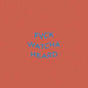 **** Watcha' Heard (Explicit)