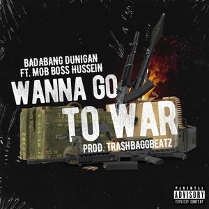 Wanna Go To War (feat. Mob Boss Hussein) (Explicit)