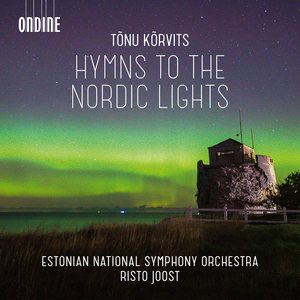 Tõnu Kõrvits: Hymns to The Nordic Lights & Other Works