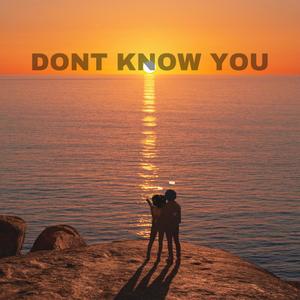 Dont know you (Explicit)