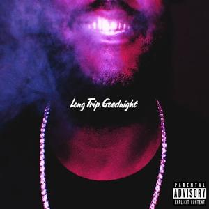 Long Trip, Goodnight (Explicit)