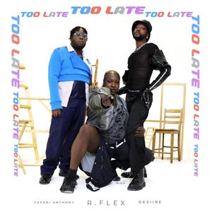 Too Late(feat. Desiire & Tafari Anthony) (Explicit)