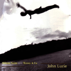 African Swim and Manny & Lo - Two Film Scores By John Lurie