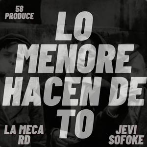 LO MENORE HACEN DE TO (feat. La Meca Rd & Dj 58) (Explicit)