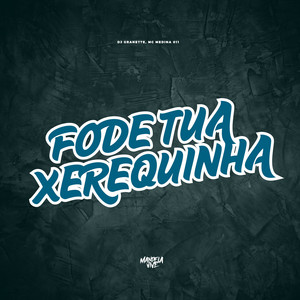 Fode Tua Xerequinha (Explicit)