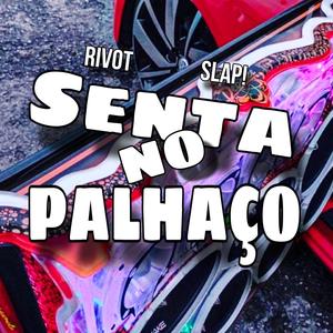 Senta no palhaço (Eletrofunk) (feat. Slap!) [Explicit]