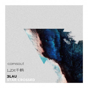 3LAU-3LAU-Star Crossed (LZX千鹤&comsou1 remix|LZX千鹤 / Comsou1 remix)