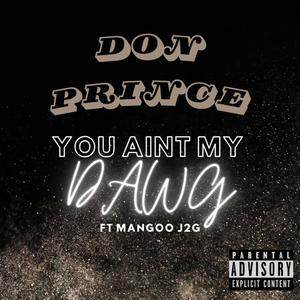 You Aint My Dawg (feat. Mangoo J2G) (Explicit)