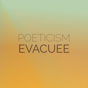 Poeticism Evacuee