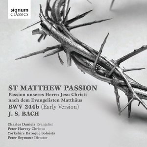 Bach: St Matthew Passion, Passion Unseres Herrn Jesu Christi Nach Dem Evangelisten Matthäus, BWV. 244b (Early Version)