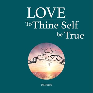 Love - To Thine Self Be True