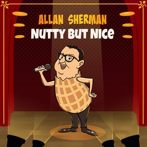 Nutty But Nice it’s Allan Sherman