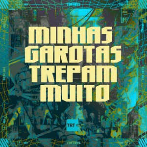 MINHAS GAROTAS TREPAM MUITO (Explicit)