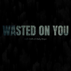 Wasted On You