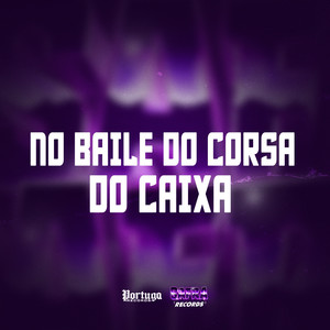 NO BAILE DO CORSA DO CAIXA (Explicit)