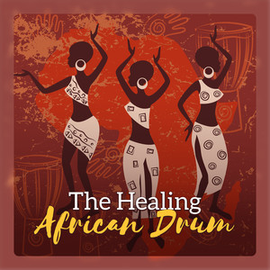 The Healing African Drum - Ultimate Tribal Drumming, Power & Energy, Feel the African Spirit