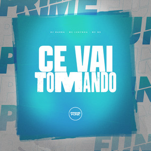 Cê Vai Tomando (Explicit)