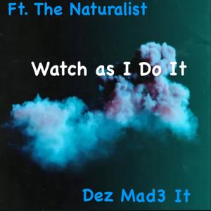 Watch as I do it (feat. The Naturalist)