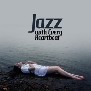 Jazz with Every Heartbeat (Mellow & Good Melodies for Happy Morning and Lunch, Fine Jazz, Best Sprin